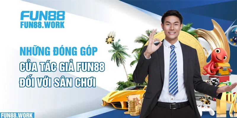 Tác Giả FUN88 5 Những đóng góp của tác giả FUN88 đối với sân chơi