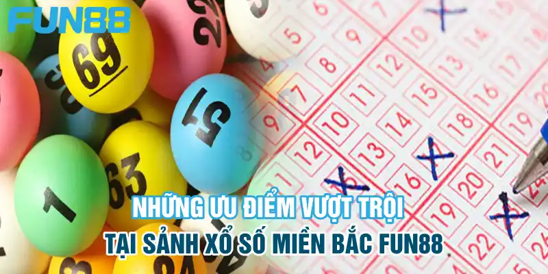 Xổ Số Miền Bắc - Thử Sức Đặt Vốn Thu Lãi Khủng Tại Fun88 7 Nắm bắt điểm vượt trội tại sảnh chơi online