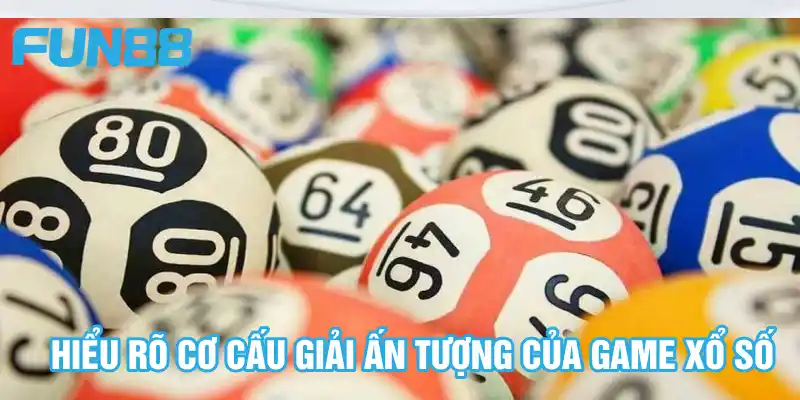 Xổ Số Miền Bắc - Thử Sức Đặt Vốn Thu Lãi Khủng Tại Fun88 6 Hiểu rõ cơ cấu giải ấn tượng của game xổ số